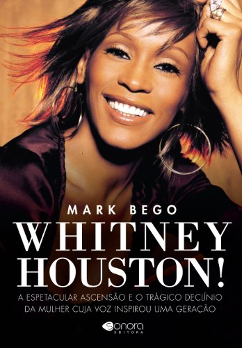 Capa do livro: Whitney Houston – A Espetacular e o Trágico Declínio da Mulher Cuja Voz Inspirou uma Geração - Ler Online pdf