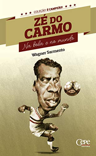 Livro PDF Zé do Carmo: Na bola e no mundo (Coleção é Campeão! Livro 9)