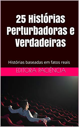 Capa do livro: 25 Histórias Perturbadoras e Verdadeiras: Histórias baseadas em fatos reais (Bizarrice Livro 1) - Ler Online pdf