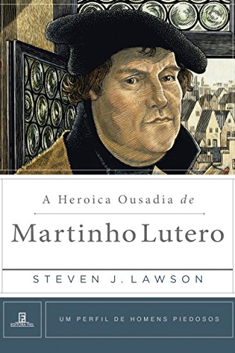Livro PDF A Heróica Ousadia de Martinho Lutero (Um Perfil de Homens Piedosos)
