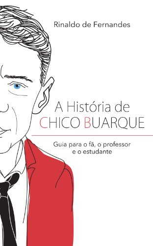 Livro PDF A história de Chico Buarque: Guia para o fã, o professor e o estudante