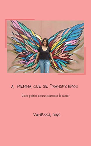 Capa do livro: A menina que se transformou : Diário poético de um tratamento de câncer - Ler Online pdf