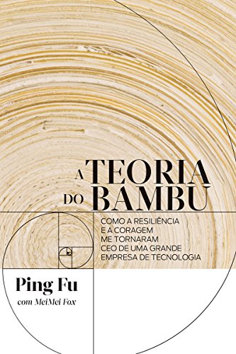 Livro PDF A teoria do bambu: Como a resiliência e a coragem me tornaram CEO de uma grande empresa de tecnologia