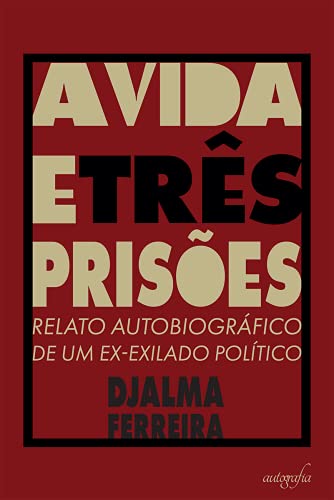 Capa do livro: A Vida e Três Prisões: Relato Autobiográfico de um Ex-exilado Político - Ler Online pdf