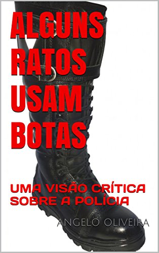 Capa do livro: ALGUNS RATOS USAM BOTAS: UMA VISÃO CRÍTICA SOBRE A POLÍCIA - Ler Online pdf