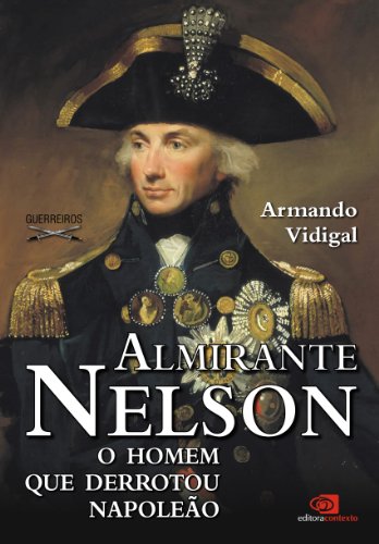 Capa do livro: Almirante Nelson: o homem que derrotou Napoleão - Ler Online pdf