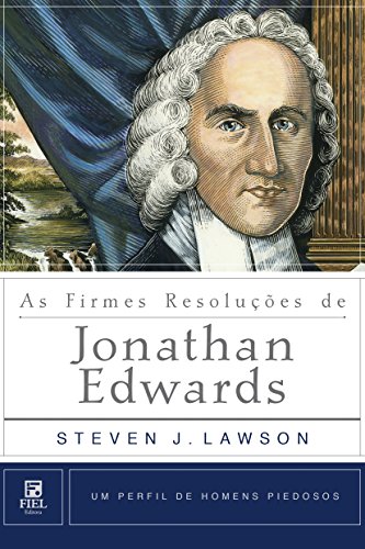 Livro PDF As Firmes Resoluções de Jonathan Edwards (Um Perfil de Homens Piedosos)