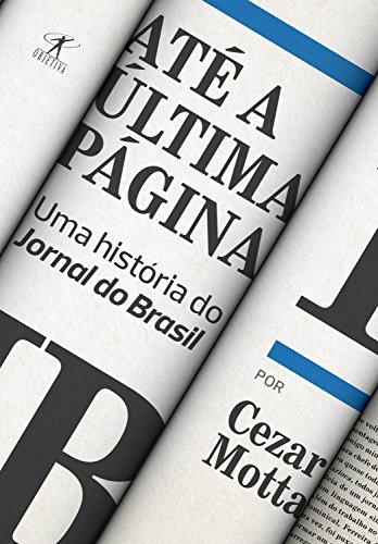 Livro PDF Até a última página: Uma história do Jornal do Brasil