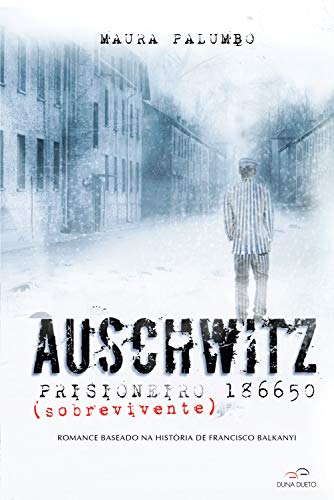Livro PDF Auschwitz – Prisioneiro (sobrevivente) 186650: Romance baseado na história de Francisco Balkanyi