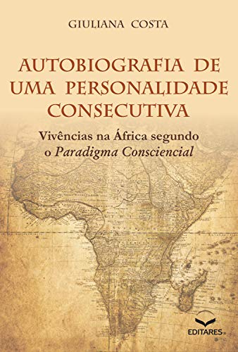 Capa do livro: Autobiografia de uma personalidade consecutiva: Vivências na África segundo o paradigma consciencial - Ler Online pdf