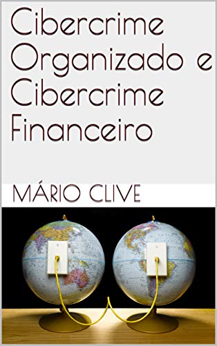 Capa do livro: Cibercrime Organizado e Cibercrime Financeiro - Ler Online pdf