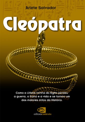 Capa do livro: Cleópatra: como a última rainha do Egito perdeu a guerra, o trono e a vida e se tornou um dos maiores mitos da História - Ler Online pdf