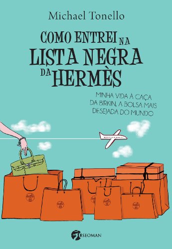 Capa do livro: Como entrei na lista negra da Hermès: Minha Vida à Caça da Birkin, a Bolsa mais Deseja do Mundo - Ler Online pdf