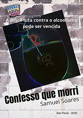 Livro PDF Confesso que morri: A difícil luta contra o alcoolismo pode ser vencida