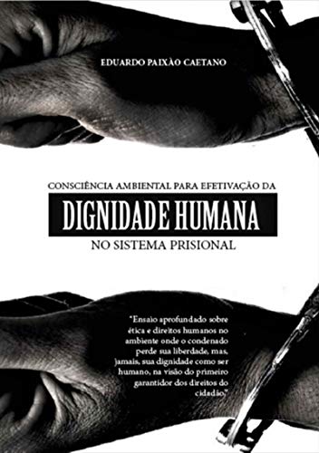 Livro PDF Consciência Ambiental Como Instrumento De Efetivação Da Dignidade Humana No Sistema Prisional