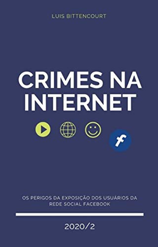 Capa do livro: CRIMES NA INTERNET: Os perigos da exposição dos usuários da rede social Facebook - Ler Online pdf