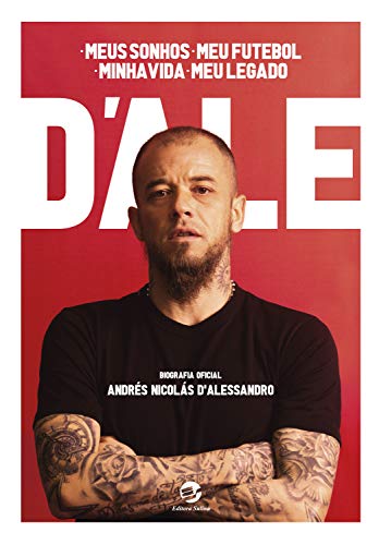 Capa do livro: D’Ale: meus sonhos, meu futebol, minha vida, meu legado: Biografia oficial de Andrés Nicolás D’Alessandro: um depoimento a Diego Borinsky - Ler Online pdf