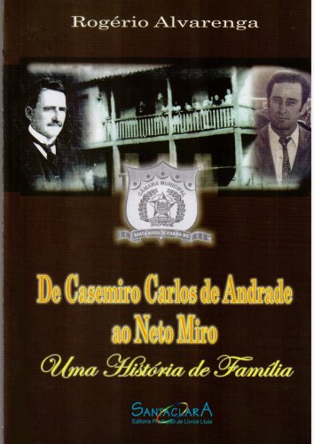 Livro PDF DE CASEMIRO CARLOS DE ANDRADE AO NETO MIRO: Uma história de família