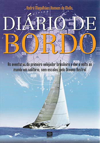 Livro PDF Diário de Bordo: As aventuras do primeiro velejador brasileiro a completar uma volta ao mundo em solitário, sem escalas, pelo Oceanos Austral
