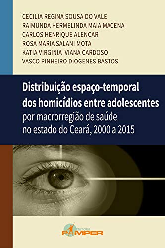 Capa do livro: Distribuição espaço-temporal dos homicídios entre adolescentes: por macrorregiãode saúde no estado do Ceará, 2000 a 2015 - Ler Online pdf