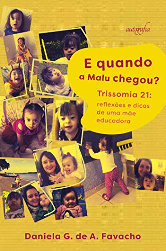 Capa do livro: E quando a Malu chegou? Trissomia 21 : reflexões e dicas de uma mãe educadora - Ler Online pdf