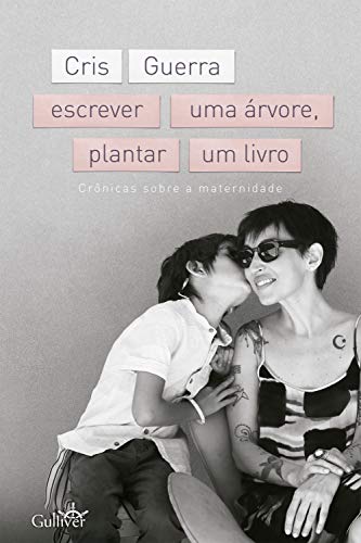 Capa do livro: Escrever uma árvore, plantar um livro: Crônicas sobre a maternidade - Ler Online pdf