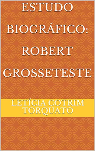 Capa do livro: Estudo Biográfico: Robert Grosseteste - Ler Online pdf