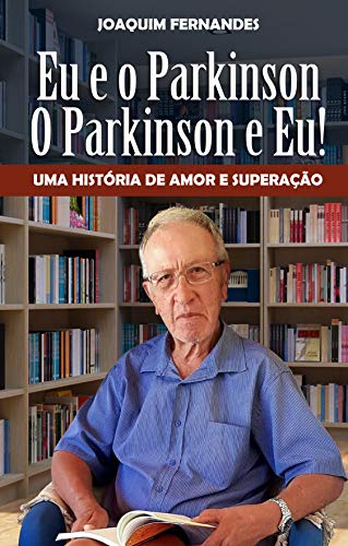 Capa do livro: Eu e o Parkinson, o Parkinson e eu.: Uma história de amor superação. - Ler Online pdf