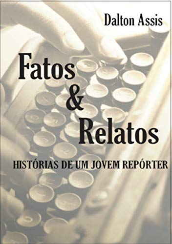 Capa do livro: Fatos & Relatos: Histórias de um Jovem Repórter - Ler Online pdf