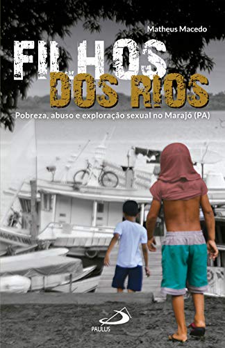 Capa do livro: Filhos dos Rios: Pobreza, abuso e exploração sexual no Marajó (PA) (Repórter) - Ler Online pdf