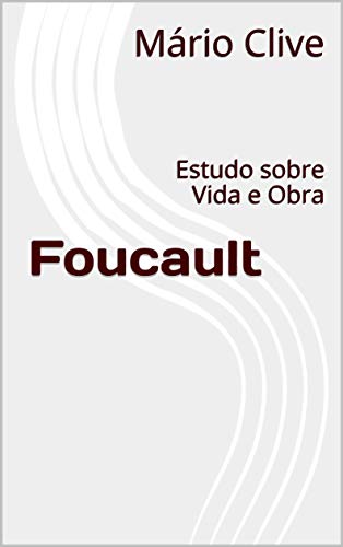 Capa do livro: Foucault: Estudo sobre Vida e Obra - Ler Online pdf