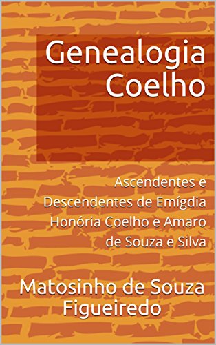 Capa do livro: Genealogia Coelho: Ascendentes e Descendentes de Emígdia Honória Coelho e Amaro de Souza e Silva - Ler Online pdf