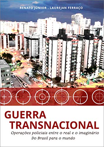 Livro PDF Guerra Transnacional: Operações policiais entre o real e o imaginário – do Brasil para o mundo (Série Guerra Livro 2)