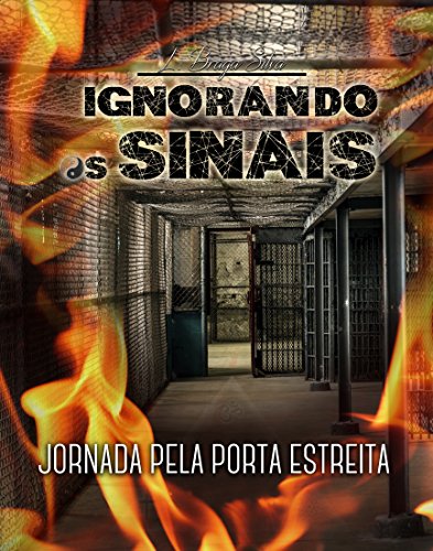Livro PDF IGNORANDO OS SINAIS: Jornada Pela Porta Estreita (Trilogia Ignorando os sinais Livro 1)