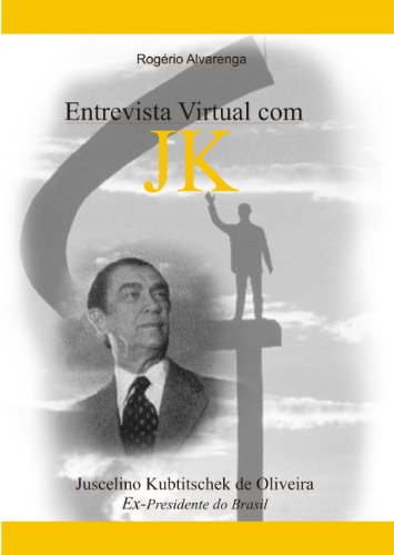 Livro PDF JUSCELINO KUBITSCHEK – JK: Entrevista Virtual