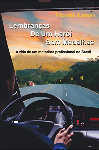 Livro PDF Lembranças De Um Herói Sem Medalhas: A vida de um motorista profissional no Brasil