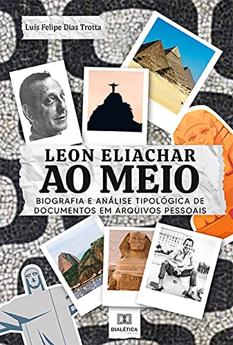 Livro PDF Leon Eliachar ao Meio: Biografia e análise tipológica de documentos em arquivos pessoais