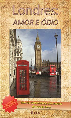 Livro PDF: Londres: Amor e Ódio – Guia de Sobrevivência: Tudo sobre a vida em Londres na Inglaterra. Como entrar, visto, trabalho, estudo, dia a dia na terra da Rainha!