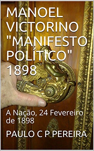 Capa do livro: MANOEL VICTORINO “MANIFESTO POLÍTICO” 1898: A Nação, 24 Fevereiro de 1898 - Ler Online pdf