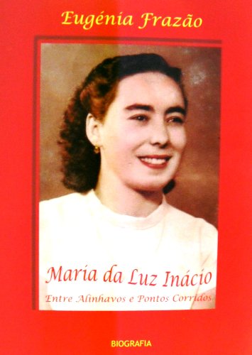 Capa do livro: Maria da Luz Inácio – Entre Alinhavos e Pontos Corridos – BIOGRAFIA - Ler Online pdf