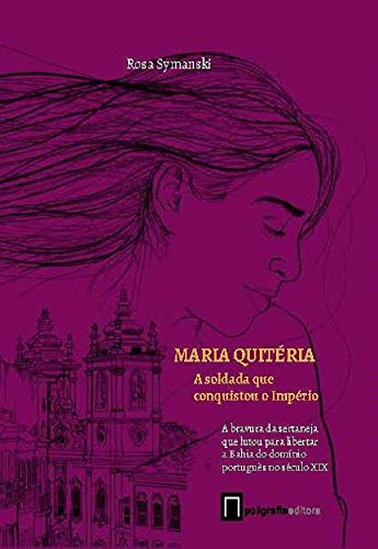 Capa do livro: Maria Quitéria: A soldada que conquistou o Império - Ler Online pdf
