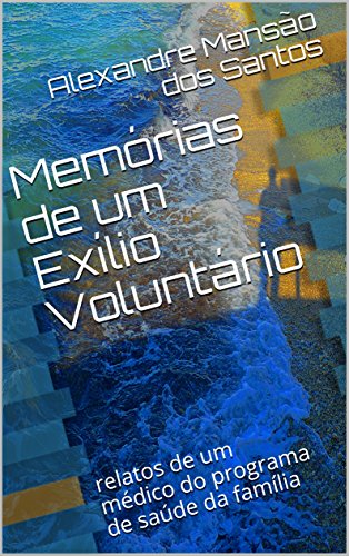 Capa do livro: Memórias de um Exílio Voluntário: relatos de um médico do programa de saúde da família - Ler Online pdf