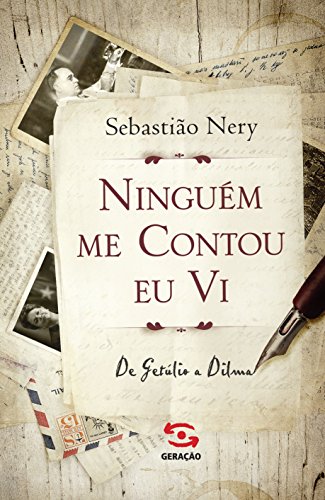 Capa do livro: Ninguém me contou eu vi: de Getúlio a Dilma - Ler Online pdf