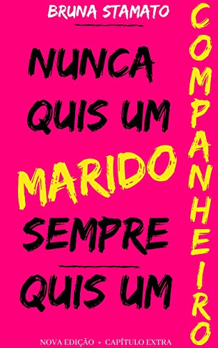 Livro PDF Nunca quis um marido sempre quis um companheiro: Nova edição + Capítulo Extra