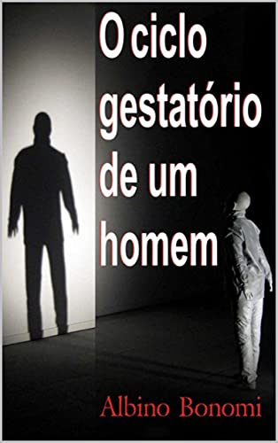 Livro PDF O Ciclo Gestatório de Um Homem (Coleção Albino Bonomi)