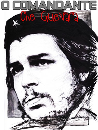Livro PDF O Comandante: Che Guevara: Ernesto Che Guevara: O Comandante