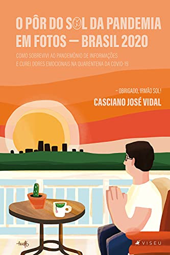 Capa do livro: O Pôr do Sol da pandemia em fotos: Brasil 2020: Como sobrevivi ao pandemônio de informações e curei dores emocionais na quarentena da Covid-19 - Ler Online pdf