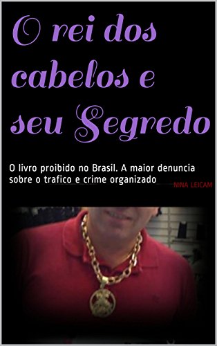 Capa do livro: O rei dos cabelos e seu Segredo: O livro proibido no Brasil. A maior denuncia sobre o trafico e crime organizado - Ler Online pdf