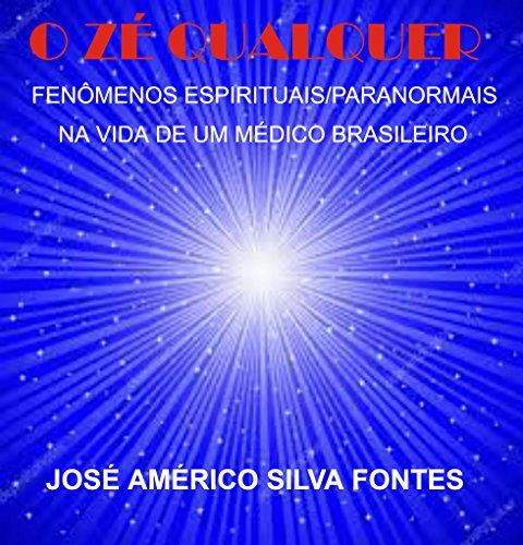 Livro PDF O Zé Qualquer: Fenômenos Espirituais/Paranormais na Vida de um Médico Brasileiro