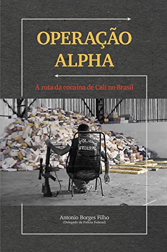 Capa do livro: OPERAÇÃO ALPHA: A Rota da Cocaína de Cali no Brasil - Ler Online pdf